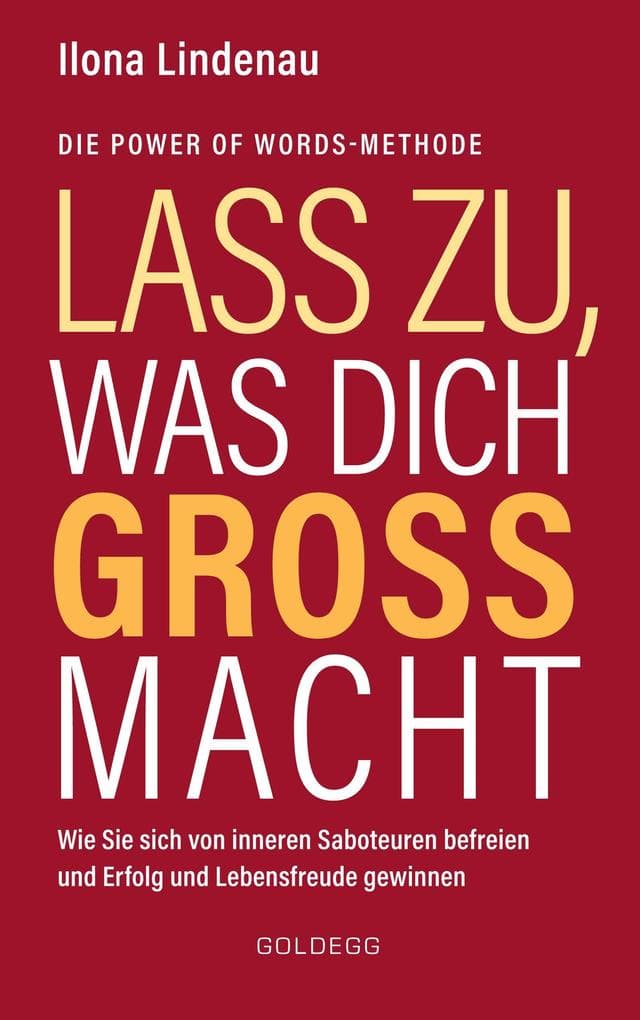 Lass zu, was dich groß macht: Wie Sie sich von inneren Saboteuren befreien und Erfolg und Lebensfreude gewinnen