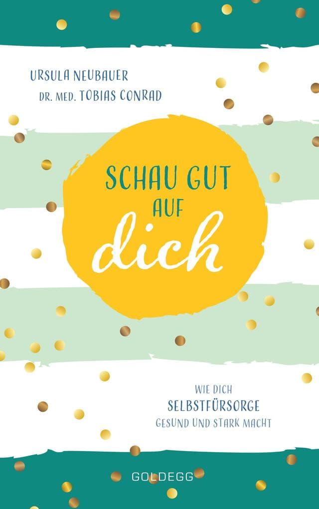 Schau gut auf dich: Wie dich Selbstfürsorge gesund und stark macht