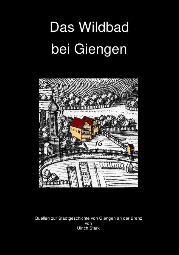 Das Wildbad bei Giengen: Quellen zur Stadtgeschichte von Giengen an der Brenz