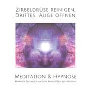 Meditation & Hypnose: Zirbeldrüse aktivieren, Drittes Auge öffen