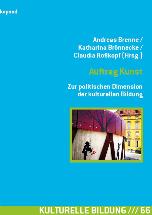 Auftrag Kunst Zur politischen Dimension der kulturellen Bildung