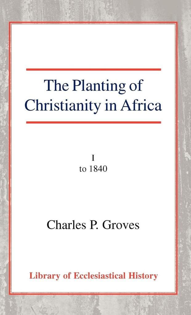 The Planting of Christianity in Africa, Vol 1