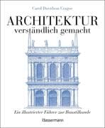 Architektur - verständlich gemacht. Die illustrierte und verständliche Baustilkunde zu Stil, Entwick