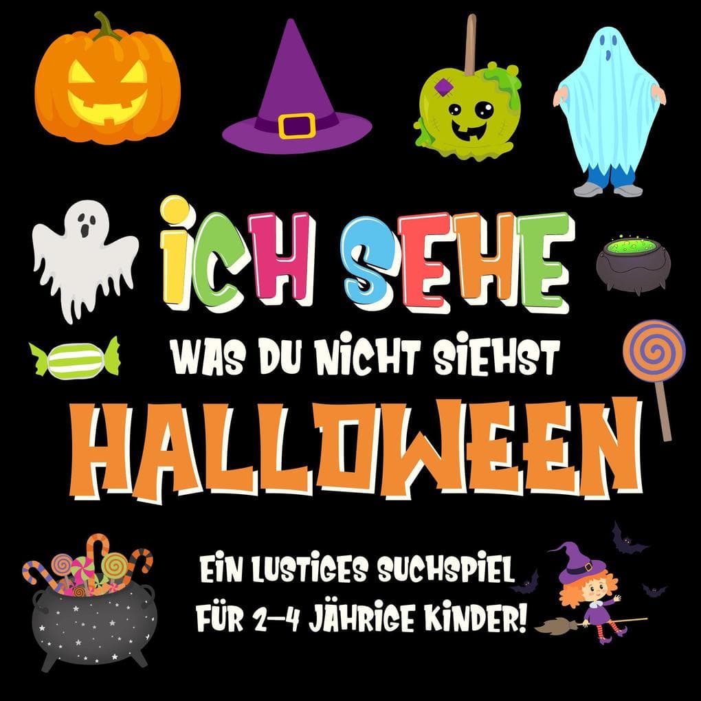Ich sehe was du nicht siehst: Halloween. Ein lustiges Suchspiel für 2-4 jährige Kinder! (Ich sehe was Buch für 2-4 jährige Kinder, #4)