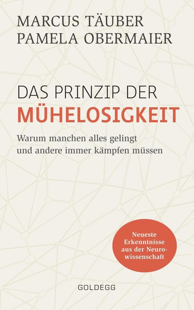 Das Prinzip der Mühelosigkeit: Warum manchen alles gelingt und andere immer kämpfen müssen. Mit Erkenntnissen der Neurowissenschaft zu mehr Selbstbewusstsein, Resilienz, Erfolg und Zufriedenheit