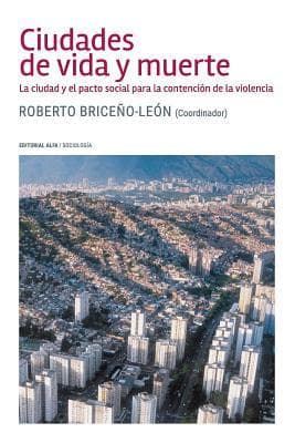 Ciudades de vida y muerte: La ciudad y el pacto social para la contención de la violencia