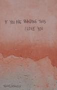 if you are reading this, I love you
