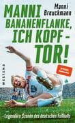 Manni Bananenflanke, ich Kopf - Tor!