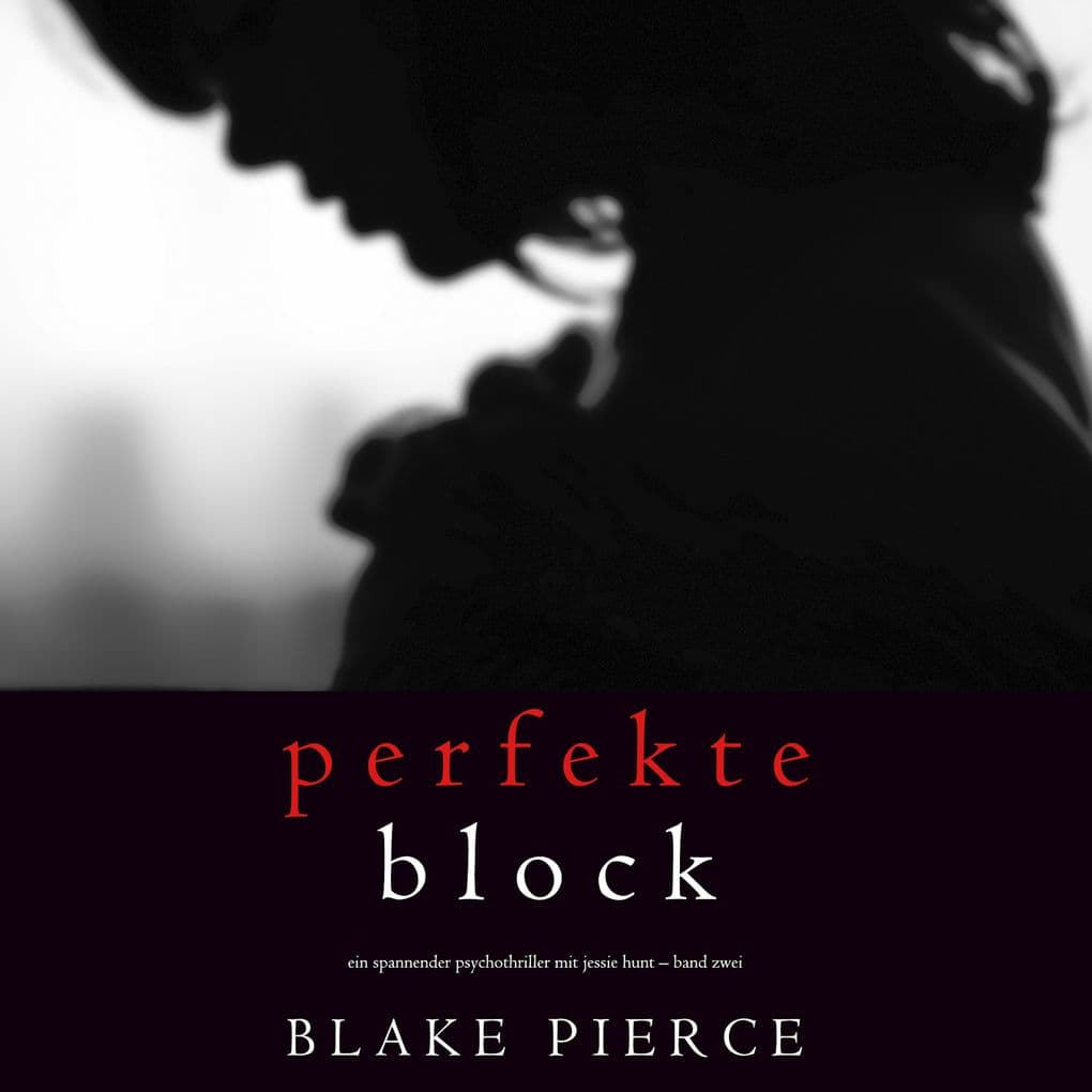 Der Perfekte Block (Ein spannender Psychothriller mit Jessie Hunt Band Zwei)
