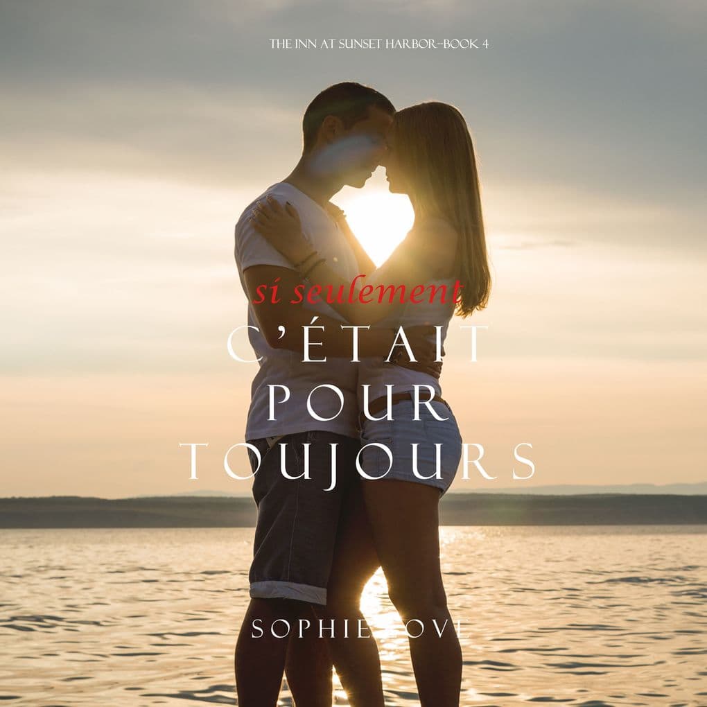 Si Seulement C'était Pour Toujours (L'Hôtel de Sunset Harbor Tome 4)