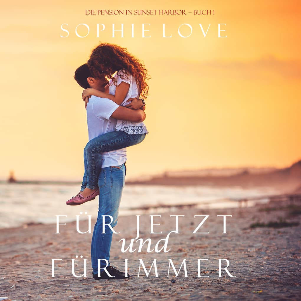 Für Jetzt und Für Immer (Die Pension in Sunset Harbor ' Buch 1)