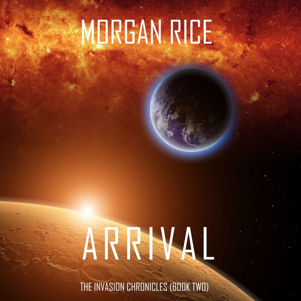 Arrival (The Invasion ChroniclesBook Two): A Science Fiction Thriller