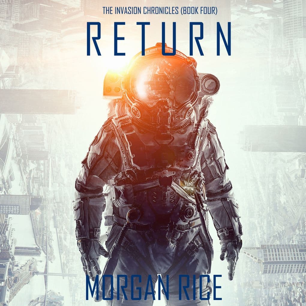Return (The Invasion ChroniclesBook Four): A Science Fiction Thriller