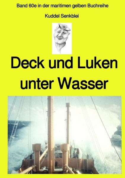 Deck und Luken unter Wasser - Seefahrt in den 1950-60er Jahren - Band 60e in der maritimen gelben Bu