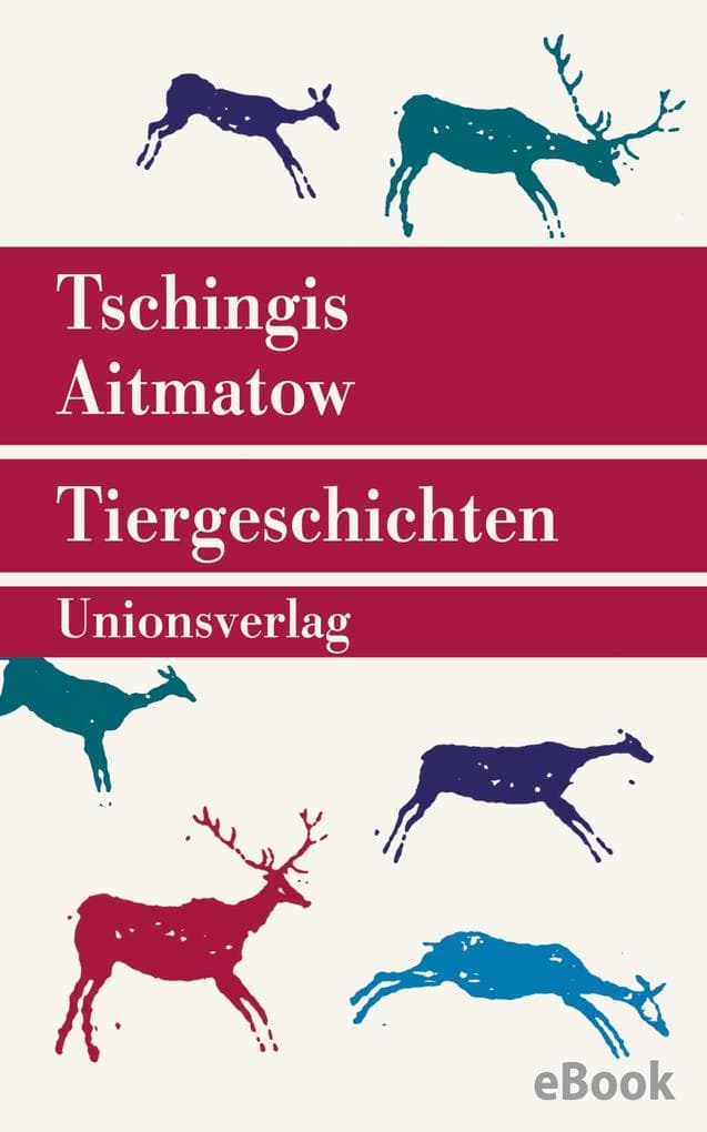 Tiergeschichten: Mit einem Nachwort von Irmtraud Gutschke zu Leben und Werk von Tschingis Aitmatow