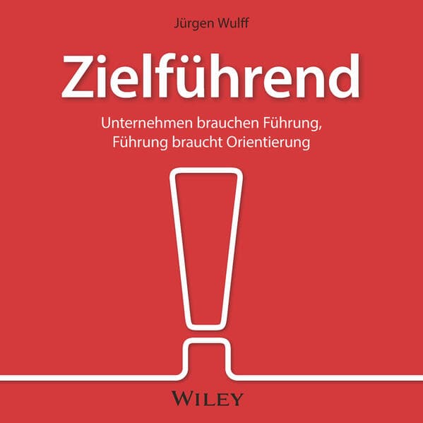 Zielführend: Unternehmen brauchen Führung, Führung braucht Orientierung