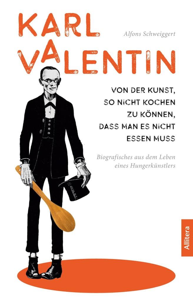 Karl Valentin. Von der Kunst, so nicht kochen zu können, dass man es nicht essen muss