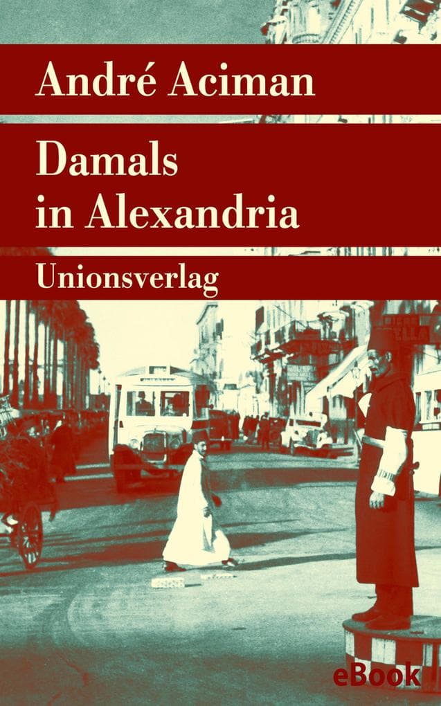 Damals in Alexandria: Erinnerung an eine verschwundene Welt. Roman