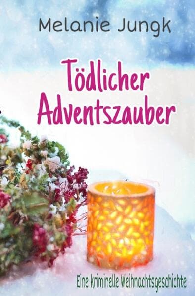 Tödlicher Adventszauber: Eine kriminelle Weihnachtsgeschichte