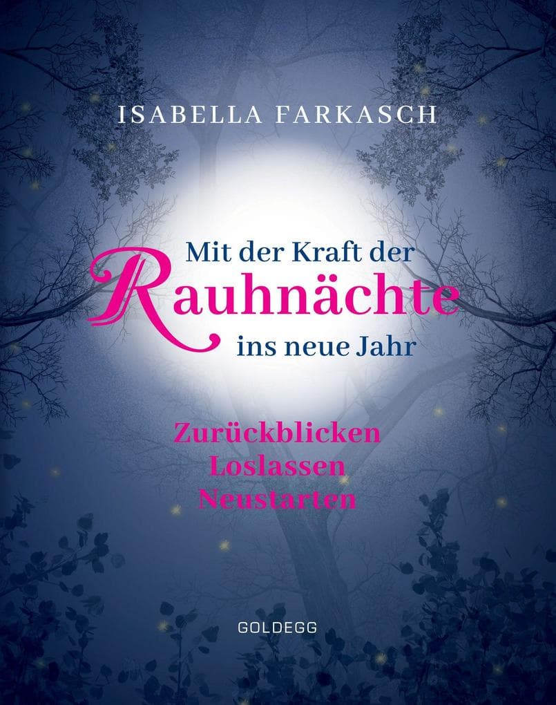 Mit der Kraft der Rauhnächte ins neue Jahr: Zurückblicken - Loslassen - Neustarten. Märchen & Lebensweisheiten zum innehalten und Kraft schöpfen. Mit Brauchtum & Ri-tualen den Jahreswechsel gestalten.