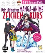 Dein ultimativer Manga-Anime-Zeichenkurs - 111 Tipps und Tricks - Von den Grundlagen bis zur perfekt