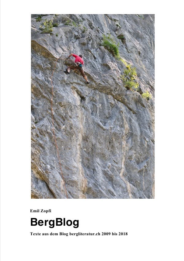 BergBlog: Texte aus dem Blog bergliteratur.ch 2009 bis 2018