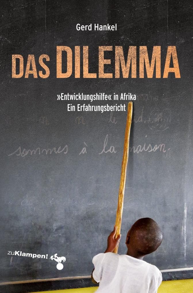 Das Dilemma: 'Entwicklungshilfe' in Afrika. Ein Erfahrungsbericht