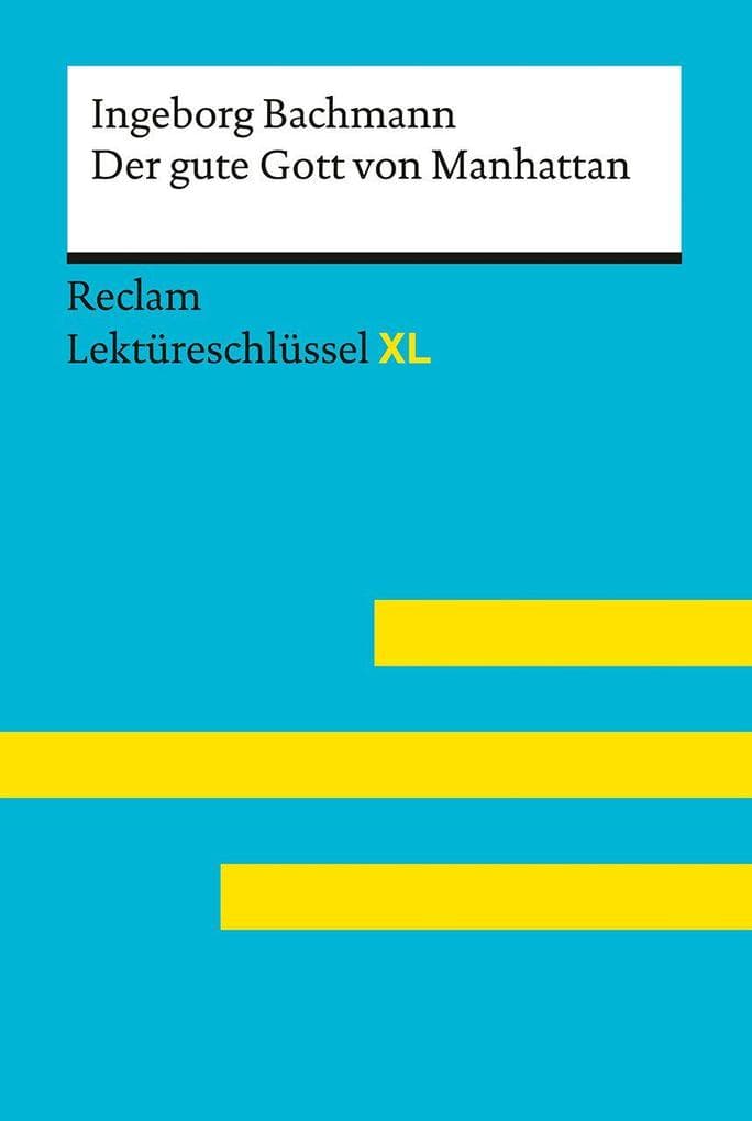 Der gute Gott von Manhattan von Ingeborg Bachmann: Lektüreschlüssel mit Inhaltsangabe, Interpretation, Prüfungsaufgaben mit Lösungen, Lernglossar. (Reclam Lektüreschlüssel XL)