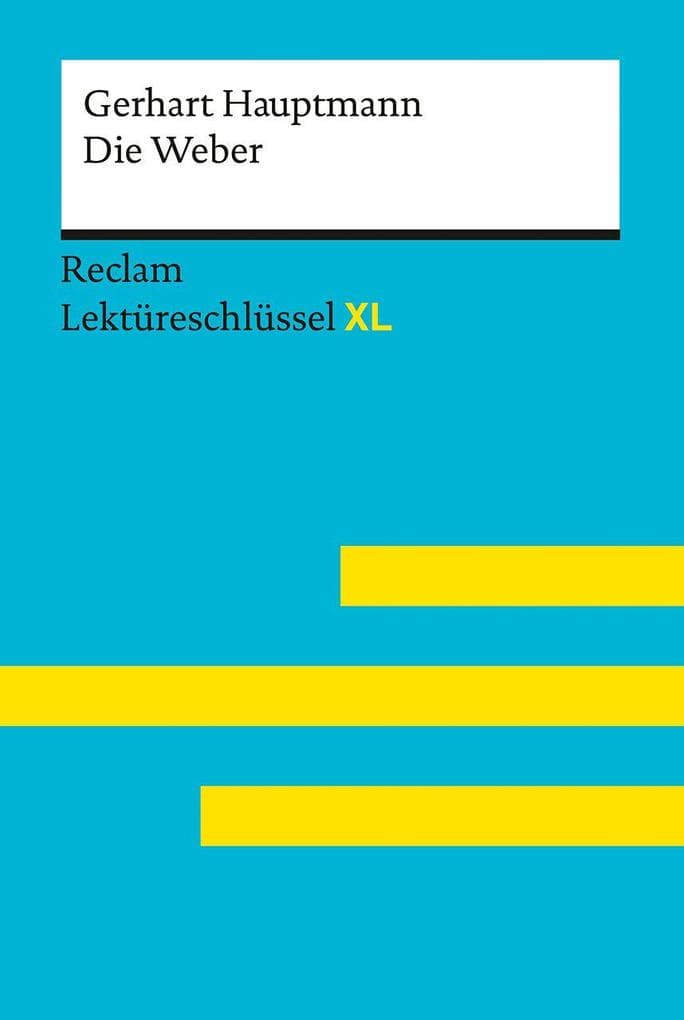 Die Weber von Gerhart Hauptmann: Lektüreschlüssel mit Inhaltsangabe, Interpretation, Prüfungsaufgaben mit Lösungen, Lernglossar. (Reclam Lektüreschlüssel XL)