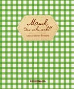 Mmh, das schmeckt! - Meine besten Rezepte - Rezeptbuch zum Selberschreiben