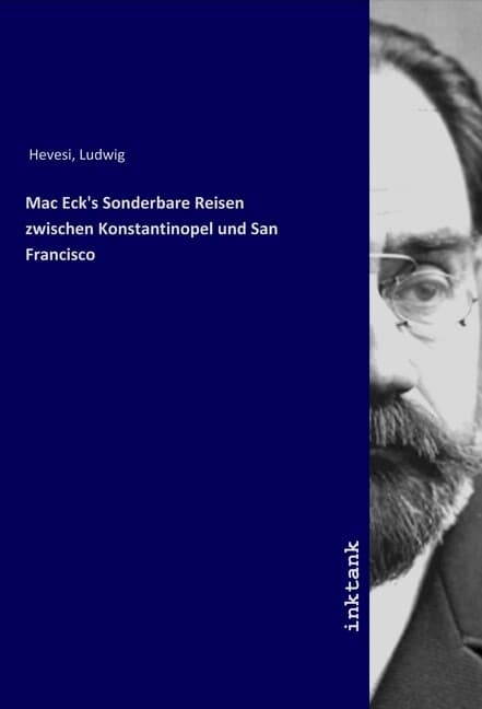 Mac Eck's Sonderbare Reisen zwischen Konstantinopel und San Francisco