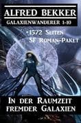 In der Raumzeit fremder Galaxien: 1572 Seiten SF Roman-Paket Galaxienwanderer 1-10 (CP Exklusiv Edit