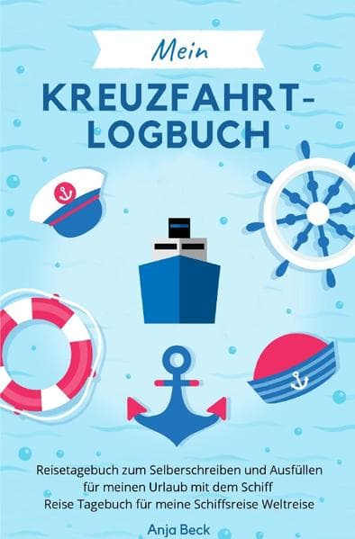 Mein Kreuzfahrt-Logbuch Reisetagebuch zum Selberschreiben und Ausfüllen für meinen Urlaub mit dem Sc