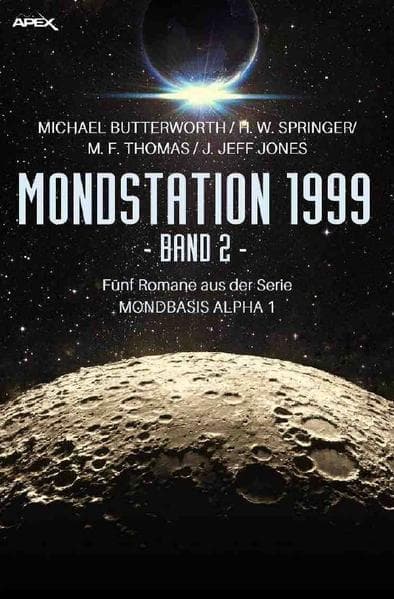 MONDSTATION 1999, BAND 2: Fünf Romane der Serie MONBASIS ALPHA 1 in einem Band!