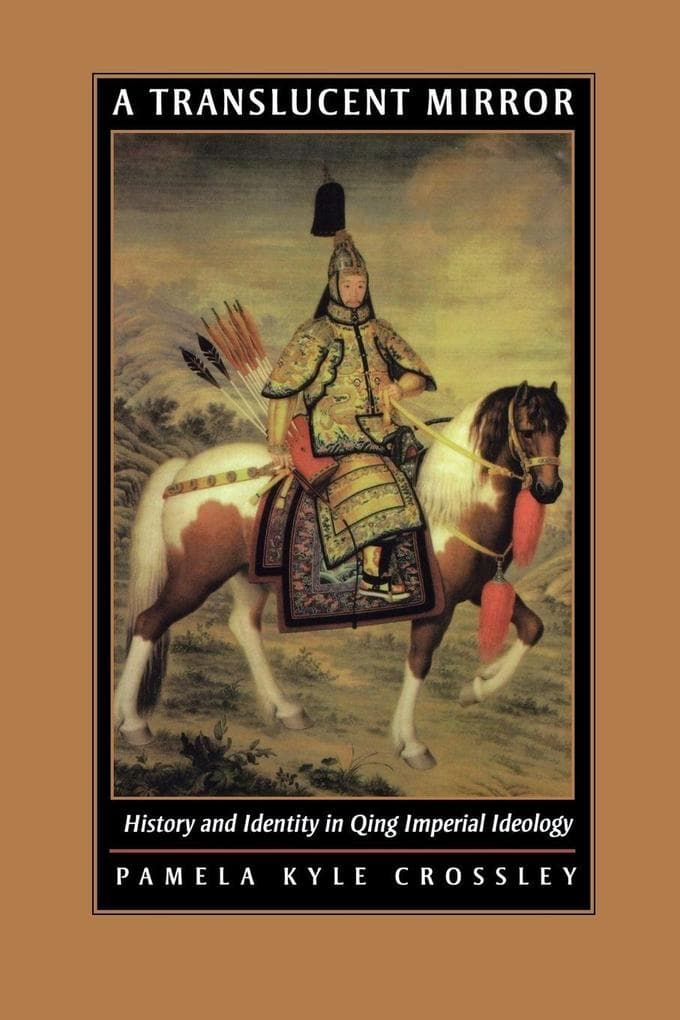 A Translucent Mirror: History and Identity in Qing Imperial Ideology