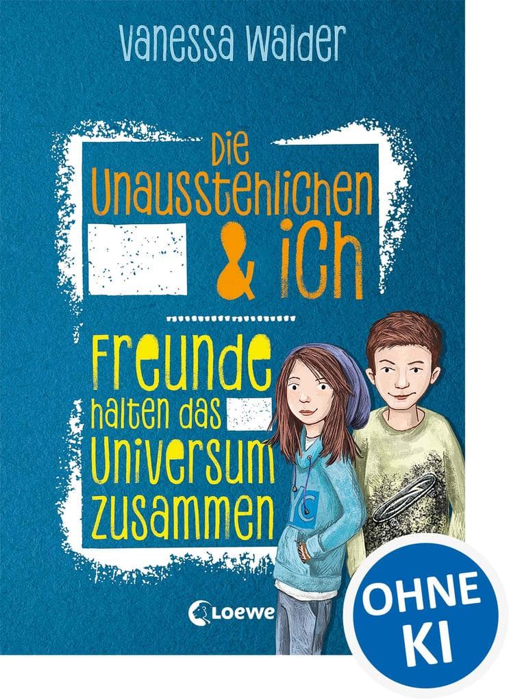 Die Unausstehlichen & ich (Band 2) - Freunde halten das Universum zusammen: Kinderbuch für Mädchen und Jungen ab 10 Jahre