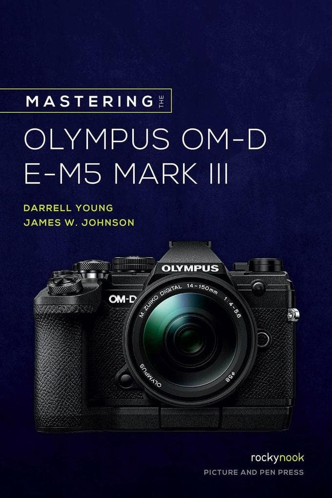 Mastering the Olympus OM-D E-M5 Mark III
