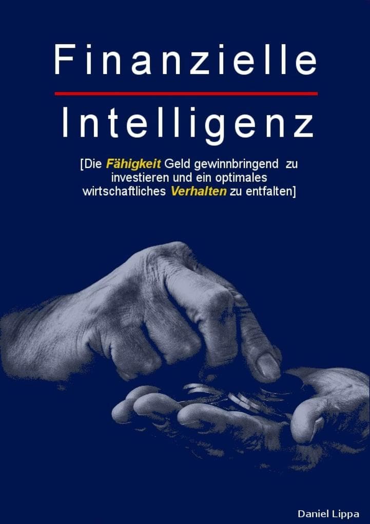 Finanzielle Intelligenz: Die Fähigkeit Geld gewinnbringend zu investieren und ein optimales wirtschaftliches Verhalten zu entfalten.