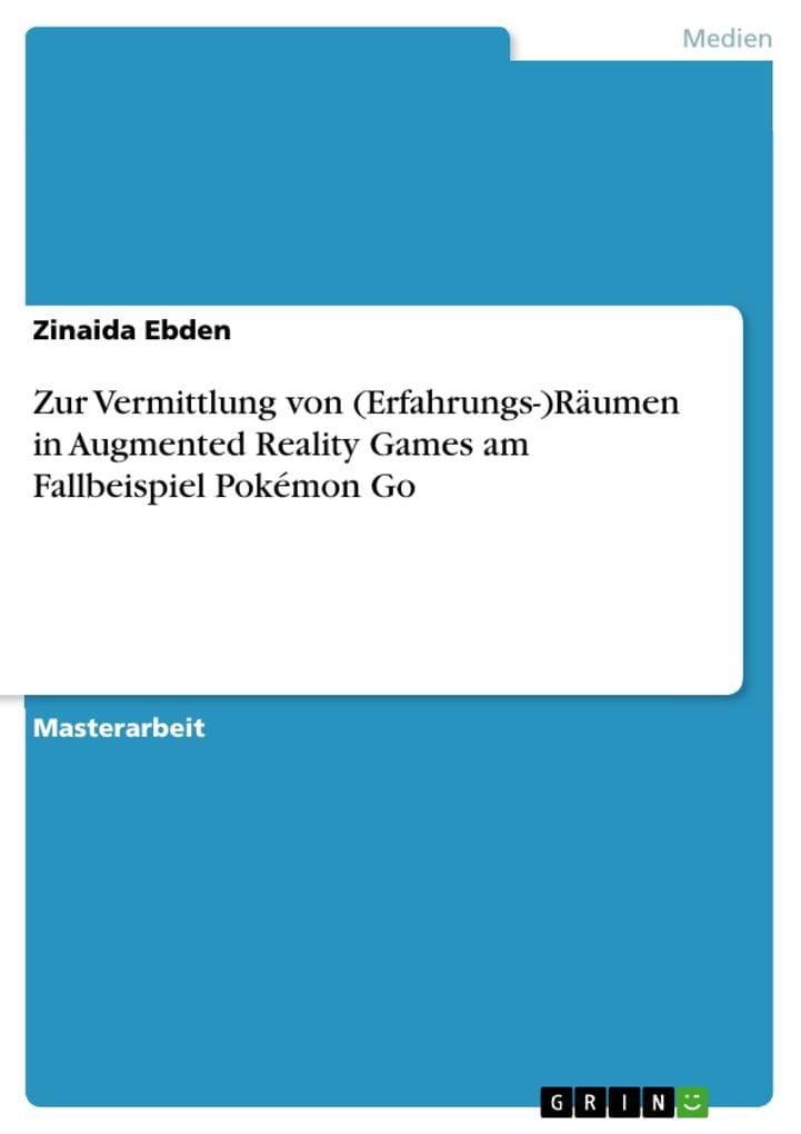 Zur Vermittlung von (Erfahrungs-)Räumen in Augmented Reality Games am Fallbeispiel Pokémon Go