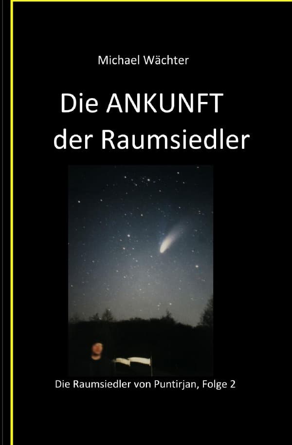 Die ANKUNFT der Raumsiedler: Die Raumsiedler von Puntirjan, Folge 2 - eine historisch-phantastische Erzählung