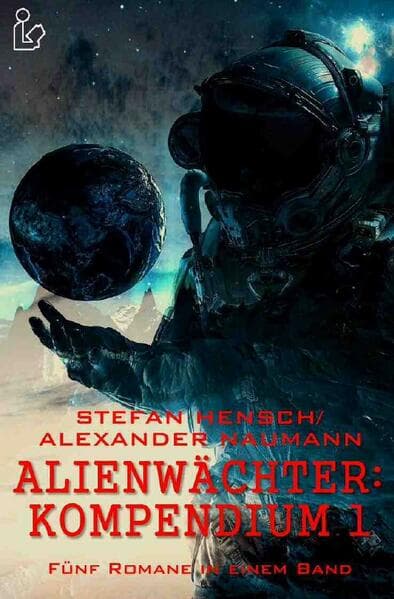 ALIENWÄCHTER: KOMPENDIUM 1: Fünf Romane in einem Band!