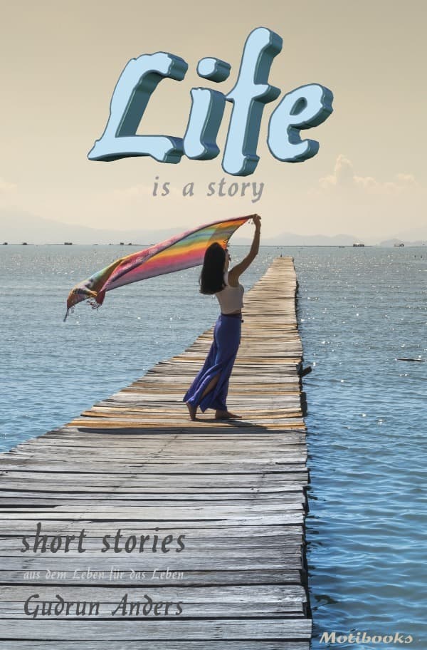 LIfe is a story: short stories - aus dem Leben für das Leben