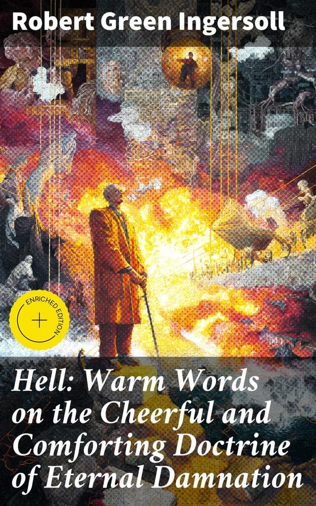 Hell: Warm Words on the Cheerful and Comforting Doctrine of Eternal Damnation