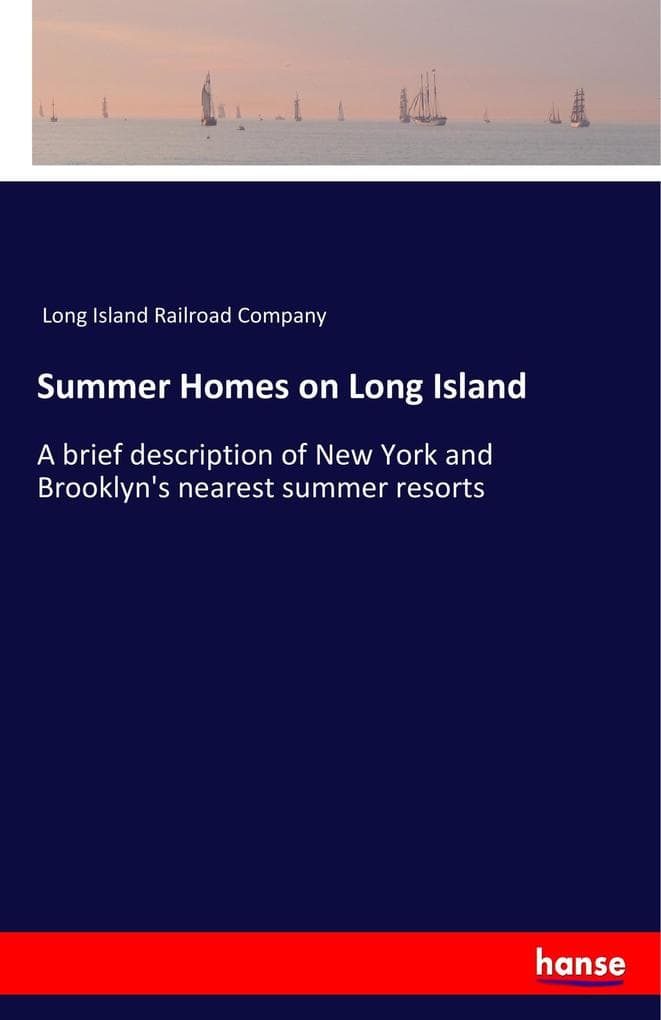Summer Homes on Long Island: A brief description of New York and Brooklyn's nearest summer resorts