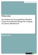 Der Einfluss des demografischen Wandels auf die Personalentwicklung. Vom Umgang mit älteren Mitarbei