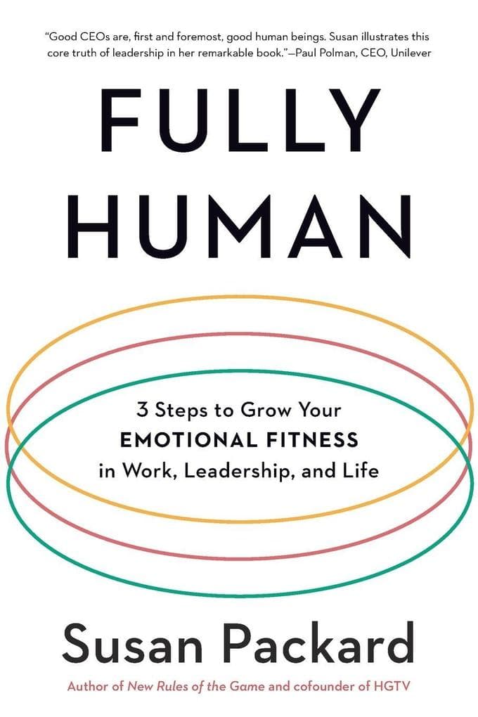 Fully Human: 3 Steps to Grow Your Emotional Fitness in Work, Leadership, and Life