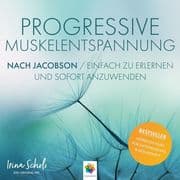 Progressive Muskelentspannung nach Jacobson * Einfach zu erlernen und sofort anzuwenden