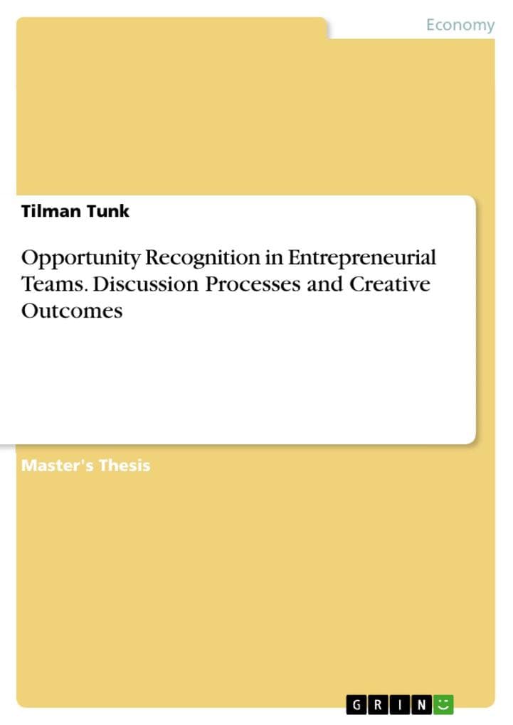 Opportunity Recognition in Entrepreneurial Teams. Discussion Processes and Creative Outcomes