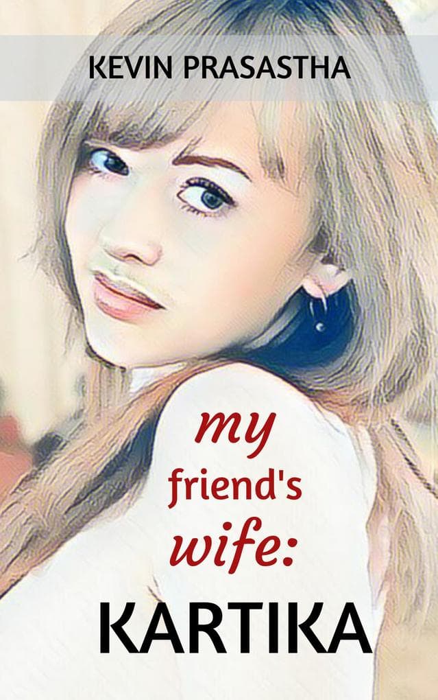 My Friend's Wife: Kartika (Seri Selingkuh dengan Istri Teman)