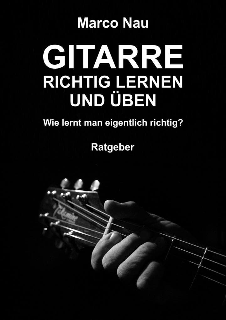 Gitarre richtig lernen und üben: Wie lernt man eigentlich richtig?